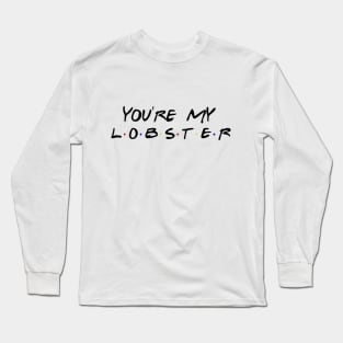 You're my lobster Long Sleeve T-Shirt